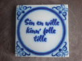 Tegel Tichelaar, Friese spreuk: 'Sin en wille kinn' folle tille'