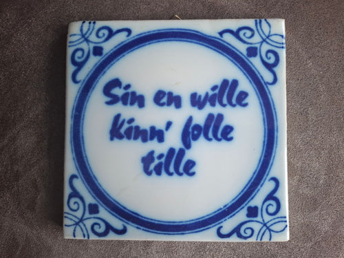 Tegel Tichelaar, Friese spreuk: 'Sin en wille kinn' folle tille'